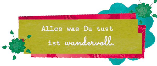 Soul quotes Galerie Alles was Du tust ist wundervoll