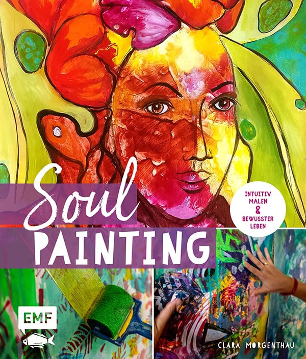 Neues Buch von Clara Morgenthau "Soul-Painting" intuitiv Malen und bewusster Leben